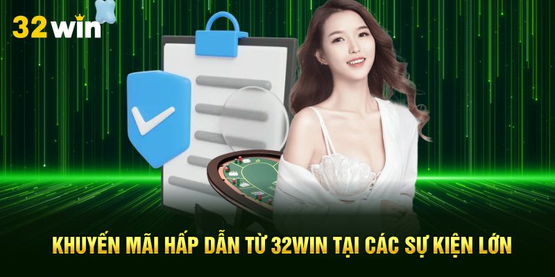 Khuyến mãi hấp dẫn từ 32Win tại các sự kiện lớn