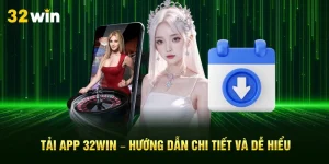 Tải App 32Win – Hướng Dẫn Chi Tiết Và Dễ Hiểu
