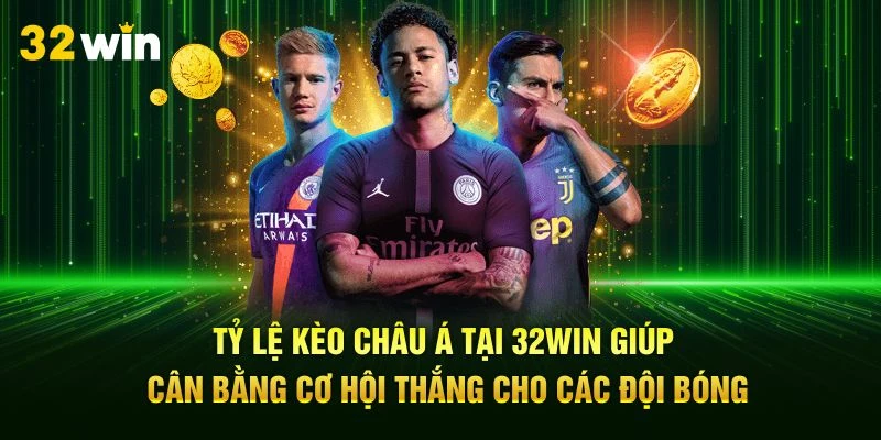 Tỷ lệ kèo Châu Á tại 32Win giúp cân bằng cơ hội thắng cho các đội bóng