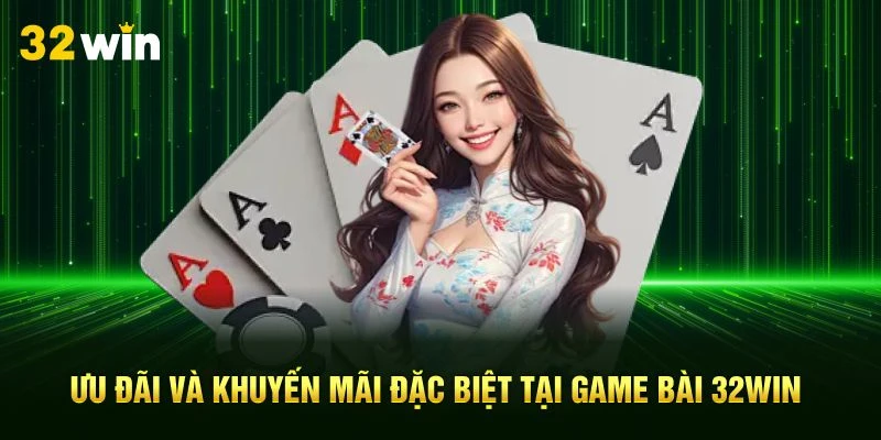 Ưu đãi và khuyến mãi đặc biệt tại game bài 32Win